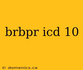 brbpr icd 10