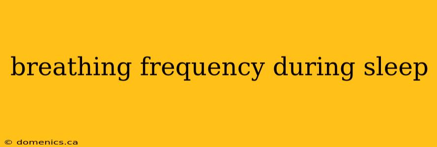 breathing frequency during sleep