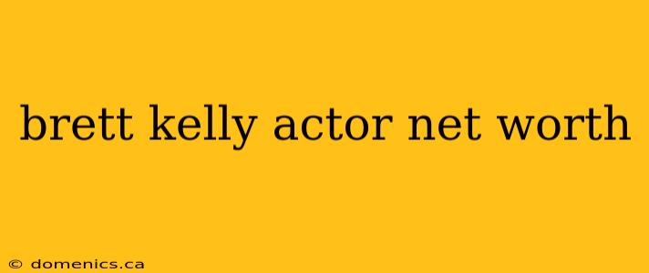 brett kelly actor net worth