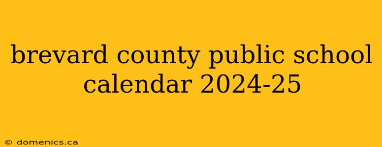 brevard county public school calendar 2024-25