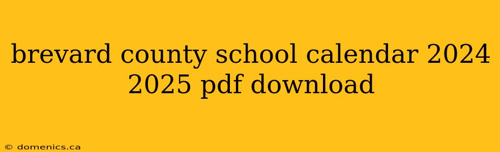 brevard county school calendar 2024 2025 pdf download