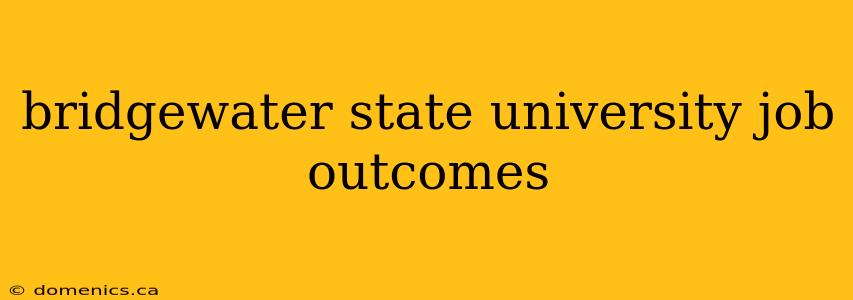 bridgewater state university job outcomes