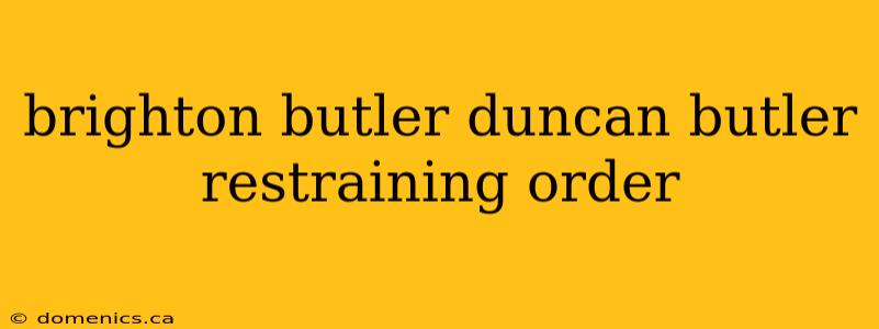 brighton butler duncan butler restraining order