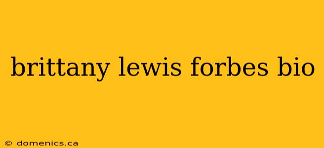 brittany lewis forbes bio