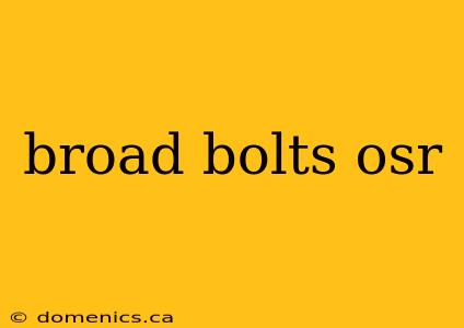 broad bolts osr