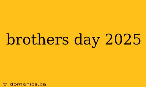 brothers day 2025