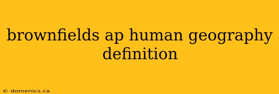 brownfields ap human geography definition