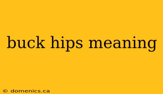 buck hips meaning