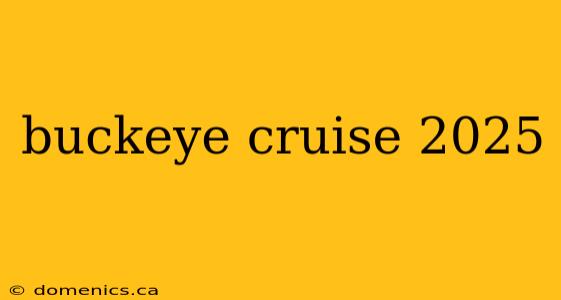 buckeye cruise 2025