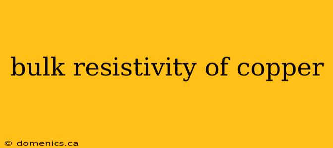 bulk resistivity of copper