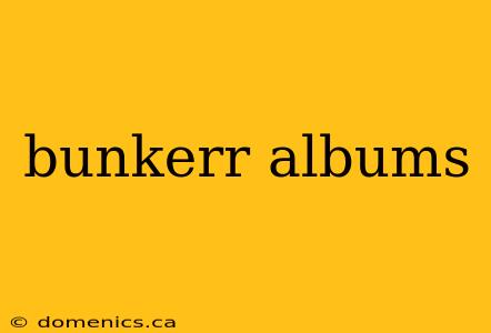 bunkerr albums