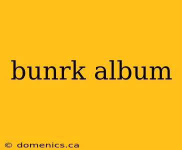 bunrk album