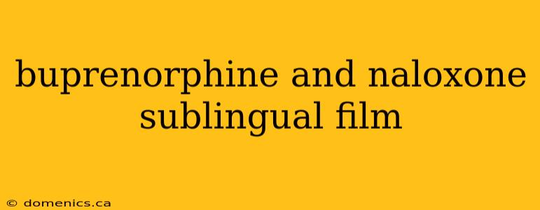 buprenorphine and naloxone sublingual film