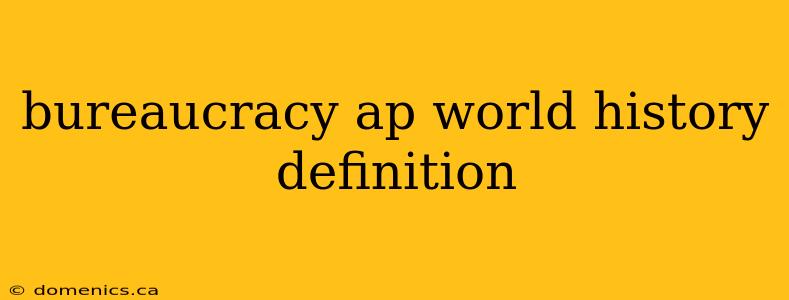 bureaucracy ap world history definition