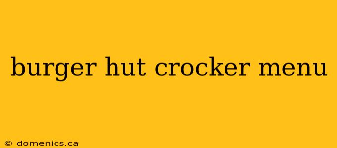 burger hut crocker menu