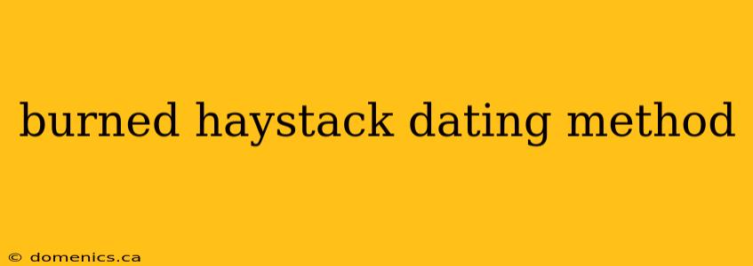 burned haystack dating method