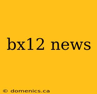 bx12 news