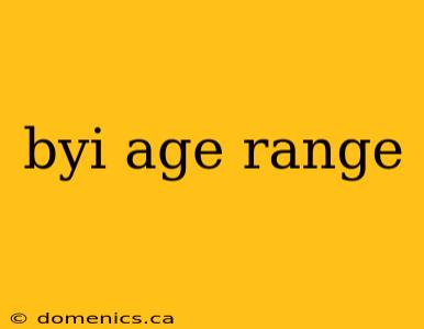 byi age range