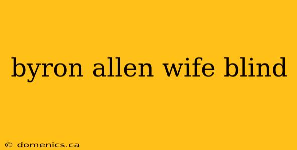 byron allen wife blind