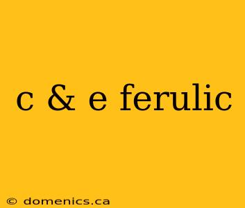 c & e ferulic