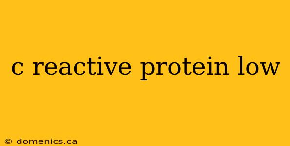 c reactive protein low