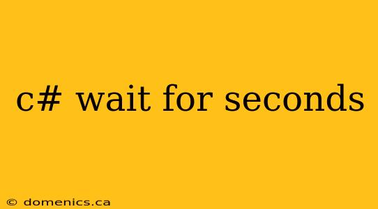 c# wait for seconds