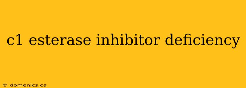 c1 esterase inhibitor deficiency