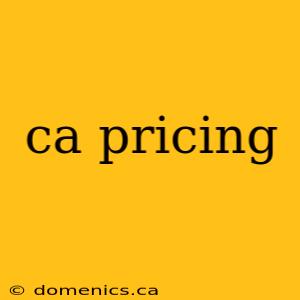 ca pricing