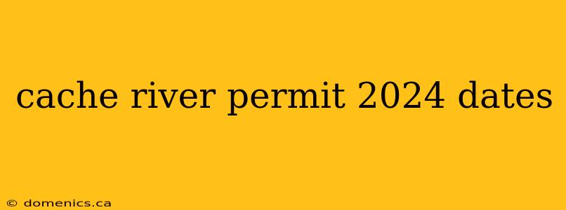 cache river permit 2024 dates