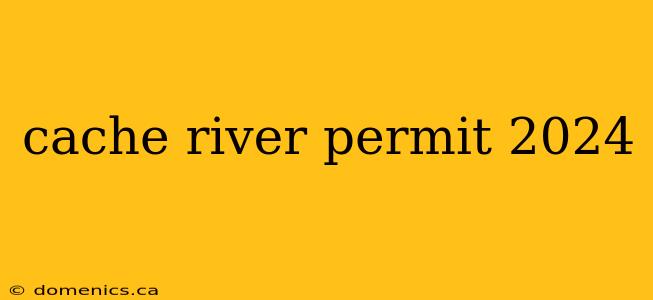 cache river permit 2024