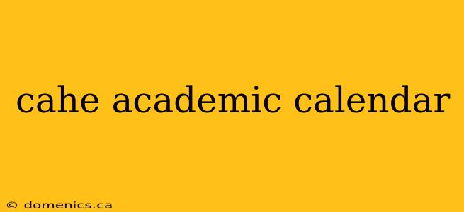 cahe academic calendar