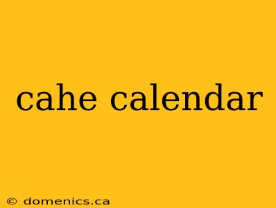 cahe calendar