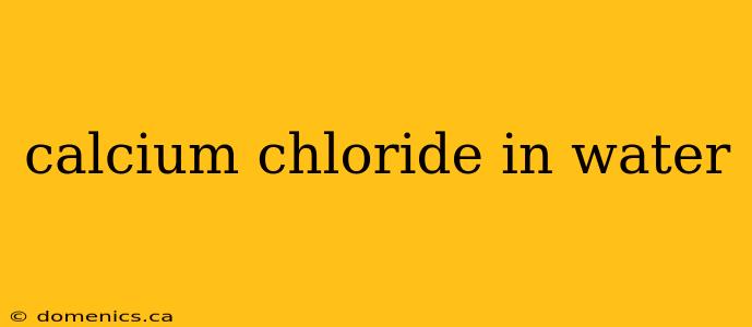 calcium chloride in water