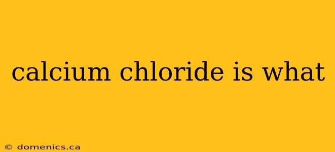 calcium chloride is what