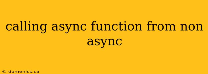 calling async function from non async