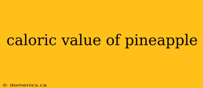 caloric value of pineapple