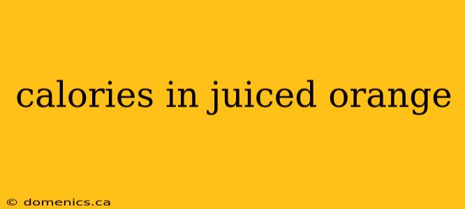 calories in juiced orange