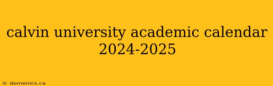 calvin university academic calendar 2024-2025