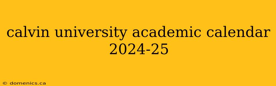 calvin university academic calendar 2024-25