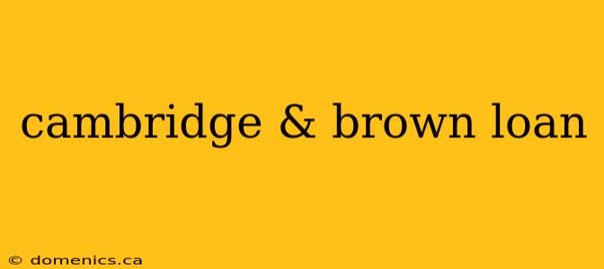 cambridge & brown loan