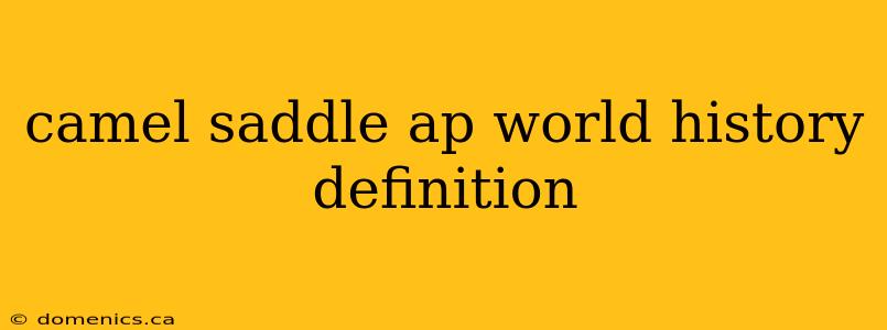 camel saddle ap world history definition