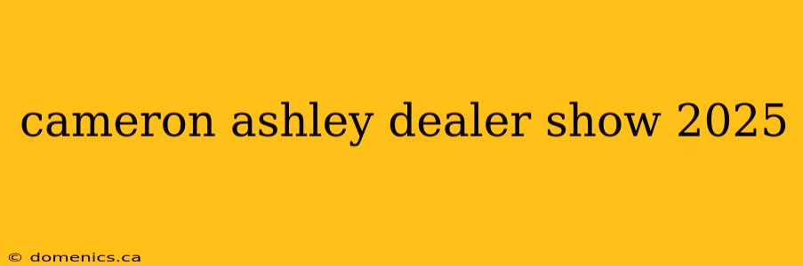 cameron ashley dealer show 2025