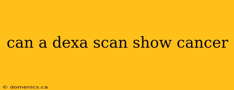 can a dexa scan show cancer