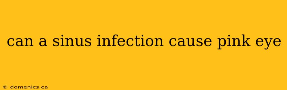 can a sinus infection cause pink eye