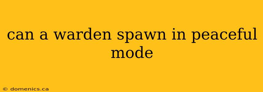 can a warden spawn in peaceful mode