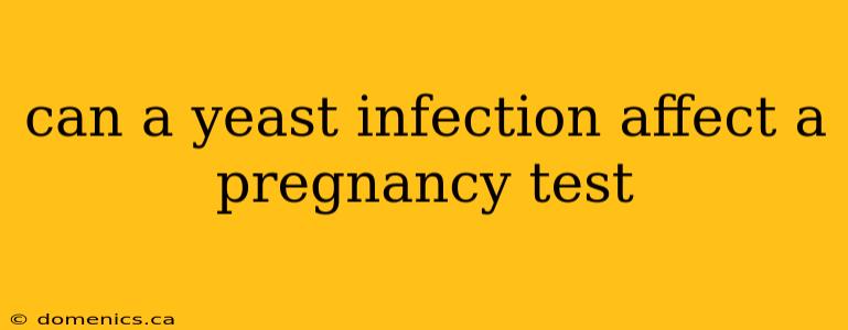 can a yeast infection affect a pregnancy test