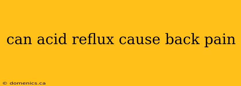 can acid reflux cause back pain