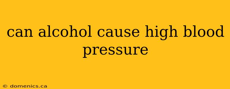 can alcohol cause high blood pressure