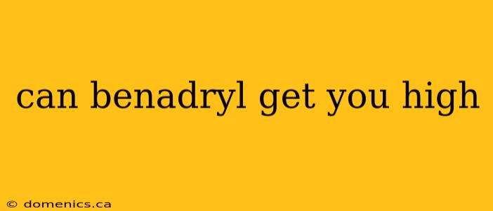 can benadryl get you high