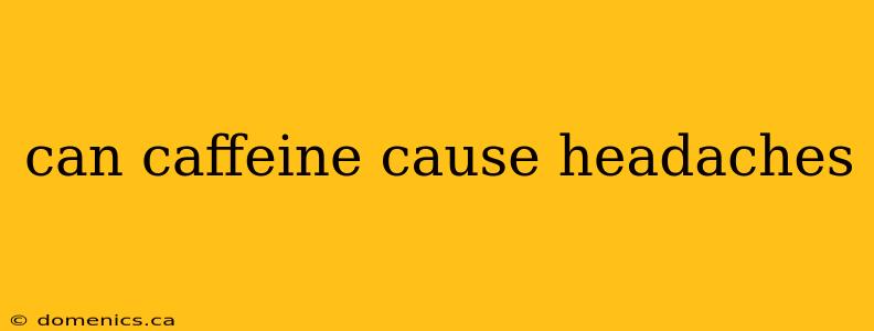 can caffeine cause headaches